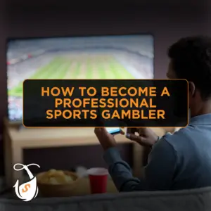 How to Become a Professional Sports Gambler